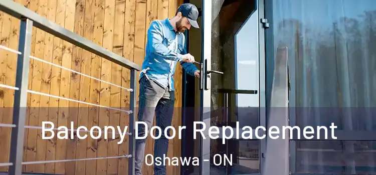  Balcony Door Replacement Oshawa - ON