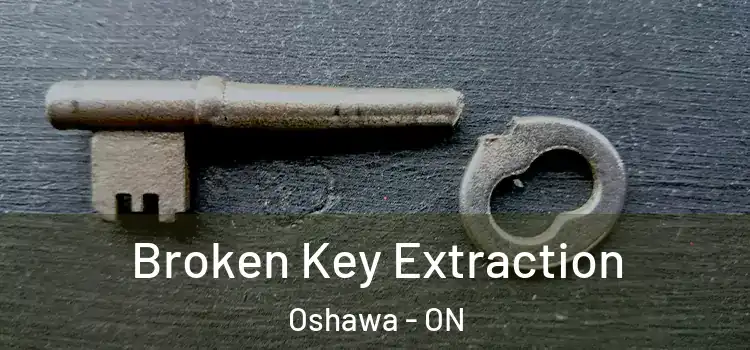  Broken Key Extraction Oshawa - ON