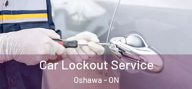 Car Lockout Service Oshawa - ON