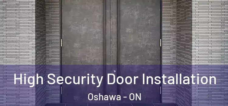  High Security Door Installation Oshawa - ON